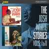 Josh White - The Josh White Stories Vols: I & II
