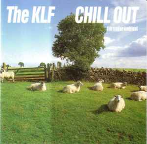 The KLF – Chill Out (1990, CD) - Discogs