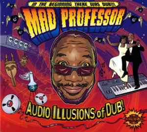 Mad Professor - Audio Illusions Of Dub! album cover