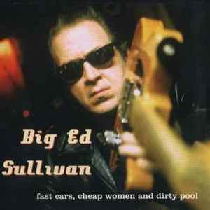 Big Ed Sullivan - Fast Cars, Cheap Woman And Dirty Pool album cover