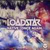 Loadstar - Native / Once Again