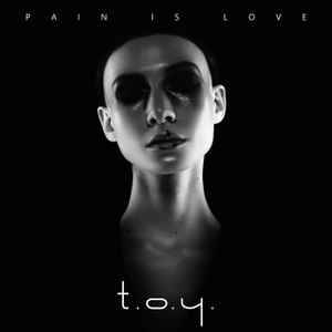 T.O.Y. - Pain Is Love album cover