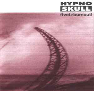 Hypnoskull - Ffwd>Burnout!