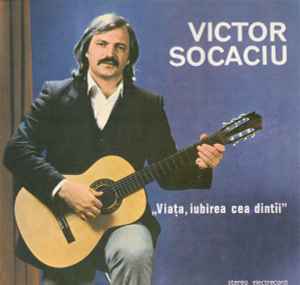 Viaţa, Iubirea Cea Dintîi - Victor Socaciu