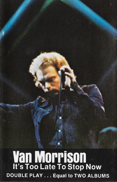 Van Morrison – It's Too Late To Stop Now (Chrome Dioxide 120µs