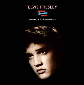 Elvis Presley - Masters & Sessions 1953 – 1955