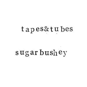 Tapes & Tubes - sugarbushey album cover
