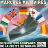 Musique Des Equipages De La Flotte De Toulon* - Marches Militaires A Travers Le Monde
