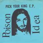 Poison Idea – Pick Your King E.P. (1983, Vinyl) - Discogs