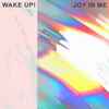 Wake Up! - Joy In Me