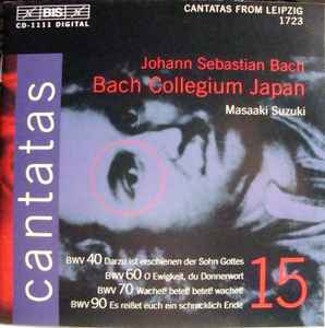 Johann Sebastian Bach - Cantatas 15 : BWV 40 Darzu Ist Erschienen Der Sohn Gottes - BWV 60 O Ewigkeit, Du Donnerwort - BWV 70 Wachtet! Betet! Betet! Wachtet! - BWV 90 Es Reiset Euch Schreklich Ende
