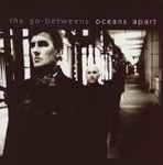 The Go-Betweens – Oceans Apart (2005, Vinyl) - Discogs