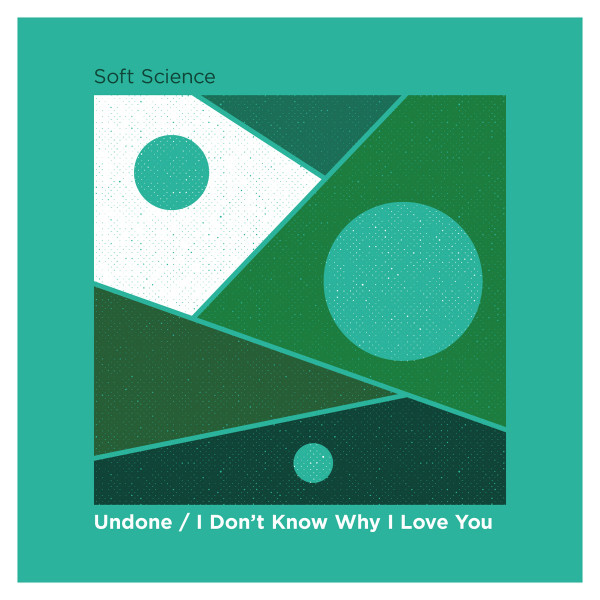 last ned album Soft Science - Undone I Dont Know Why I Love You