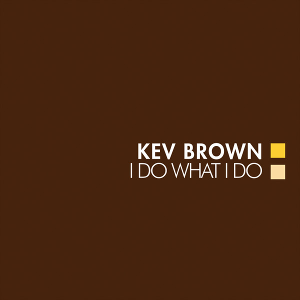 Kev Brown – I Do What I Do (2005, Vinyl) - Discogs