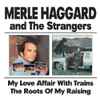 Merle Haggard And The Strangers (5) - My Love Affair With Trains / The Roots Of My Raising