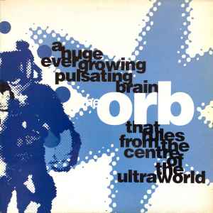 The Orb - A Huge Ever Growing Pulsating Brain That Rules From The Centre Of The Ultraworld album cover