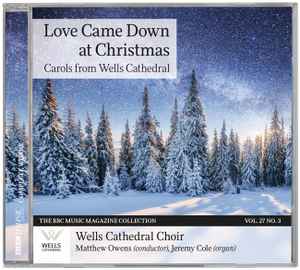 Love Came Down At Christmas: Carols From Wells Cathedral - Wells Cathedral Choir, Matthew Owens, Jeremy Cole