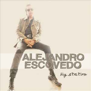 Alejandro Escovedo - Big Station