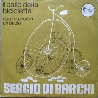 télécharger l'album Sergio Di Barchi con l' Orchestra Vercelli - Il Ballo Della Bicicletta Dammi Ancora Un Bacio