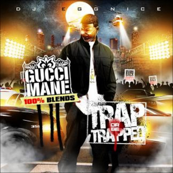 Album herunterladen DJ Eggnice Presents Gucci Mane - Trap Or Be Trapped