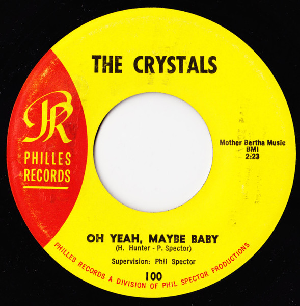 The Crystals – Oh Yeah, Maybe Baby / There's No Other Like My Baby