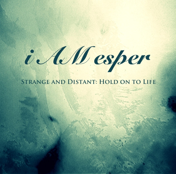 lataa albumi i AM esper - Strange And Distant Hold On To Life