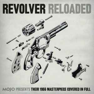 Revolver Reloaded (Mojo Presents Their 1966 Masterpiece Covered In Full) - Various