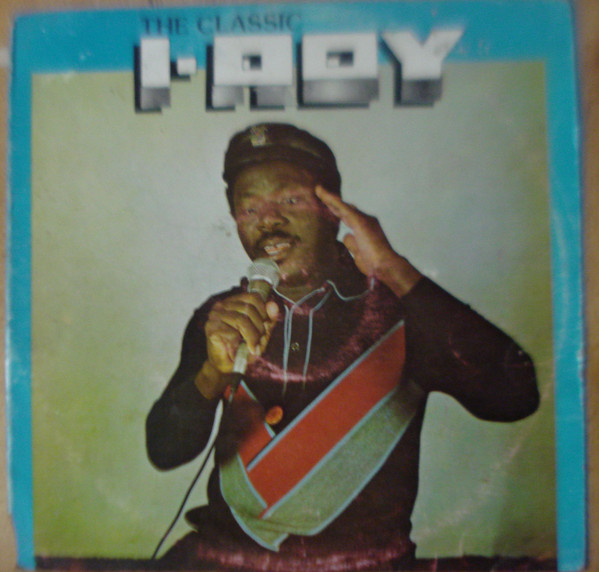 I-Roy – The Classic I-Roy (1986, Vinyl) - Discogs