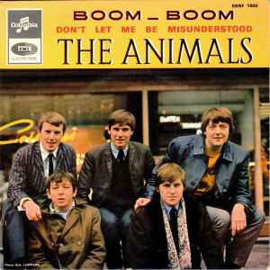Boom - Boom / Don't Let Me Be Misunderstood - The Animals