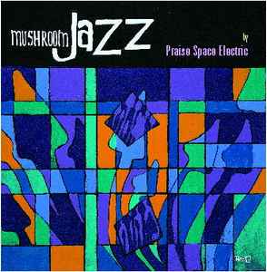 Praise Space Electric - Mushroom Jazz album cover