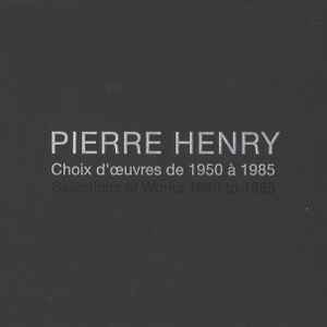 Choix D'Œuvres De 1950 À 1985 - Pierre Henry