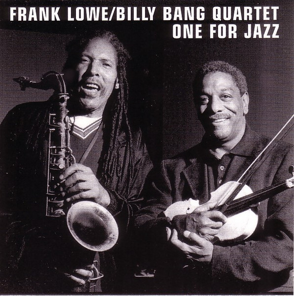 Frank Lowe / Billy Bang Quartet – One For Jazz (2001, CD) - Discogs