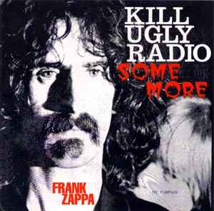 Kill Ugly Radio Some More - Frank Zappa