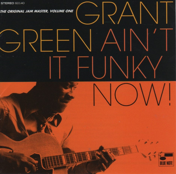 Grant Green – Ain't It Funky Now! (The Original Jam Master, Volume