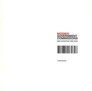 Mogwai - Government Commissions (BBC Sessions 1996-2003)