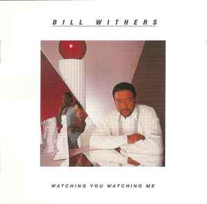 Bill Withers - Watching You Watching Me album cover
