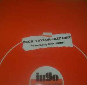 Cecil Taylor Jazz Unit – The Early Unit 1962 (Vinyl) - Discogs