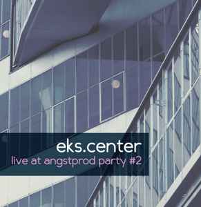 EKS.CENTER - Live At Angstprod Party #2 album cover