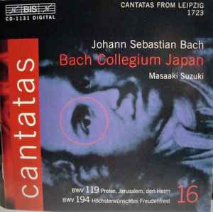 Johann Sebastian Bach - Cantatas 16: BWV 119 Preise, Jerusalem, Den Herrn- BWV 194 Höchsterwünschtes Freudenfrest