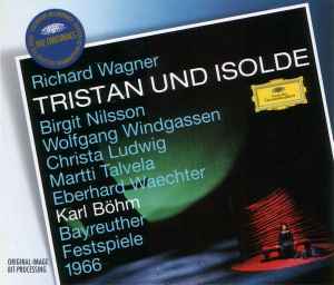 Tristan Und Isolde - Bayreuther Festspiele 1966 - Richard Wagner, Birgit Nilsson, Wolfgang Windgassen, Christa Ludwig, Martti Talvela, Eberhard Waechter, Karl Böhm