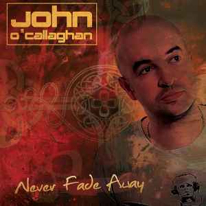 Never Fade Away - John O'Callaghan