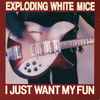 Exploding White Mice - I Just Want My Fun