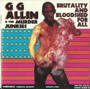 GG Allin & The Murder Junkies - Brutality And Bloodshed For All