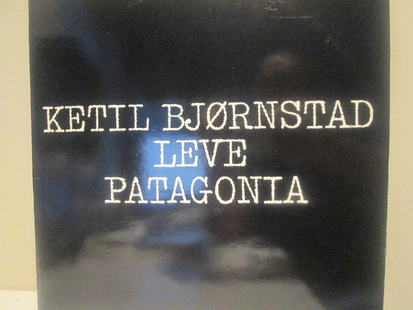 Ketil Bjørnstad – Leve Patagonia (Utdrag) - Discogs