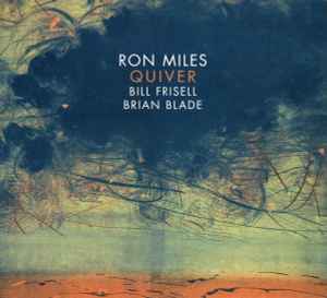 Quiver - Ron Miles, Bill Frisell, Brian Blade