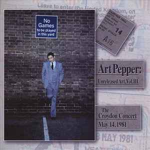 Unreleased Art, Vol. III The Croydon Concert May 14, 1981 - Art Pepper