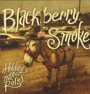 Holding All The Roses - Blackberry Smoke