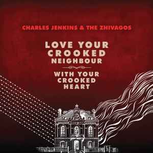 Charles Jenkins & The Zhivagos - Love Your Crooked Neighbor With Your Crooked Heart