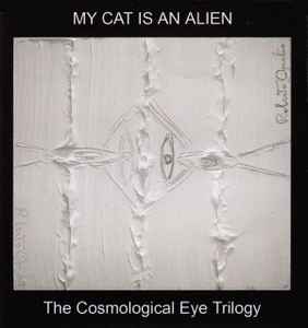 My Cat Is An Alien - The Cosmological Eye Trilogy