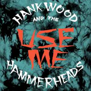 Use Me - Hank Wood And The Hammerheads